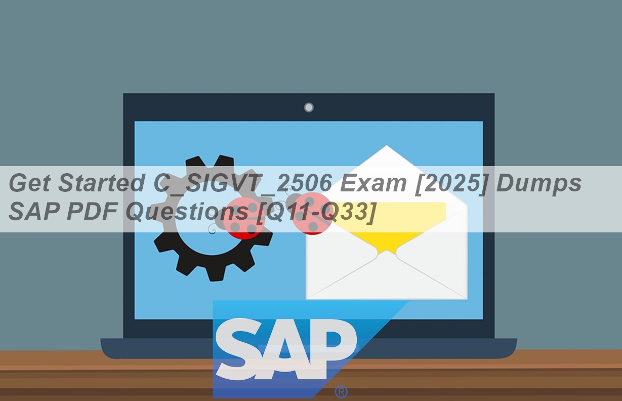 Get Started C_SIGVT_2506 Exam [2025] Dumps SAP PDF Questions [Q11-Q33 ...