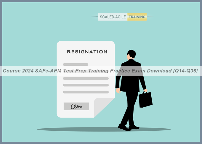 Test Apm Course 2024 SAFe-APM Test Prep Training Practice Exam Download [Q14-Q36 ...